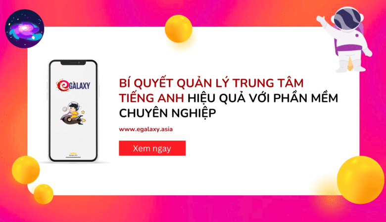 Bí quyết quản lý trung tâm tiếng Anh hiệu quả với phần mềm chuyên nghiệp